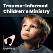 Trauma Informed Children’s Ministry